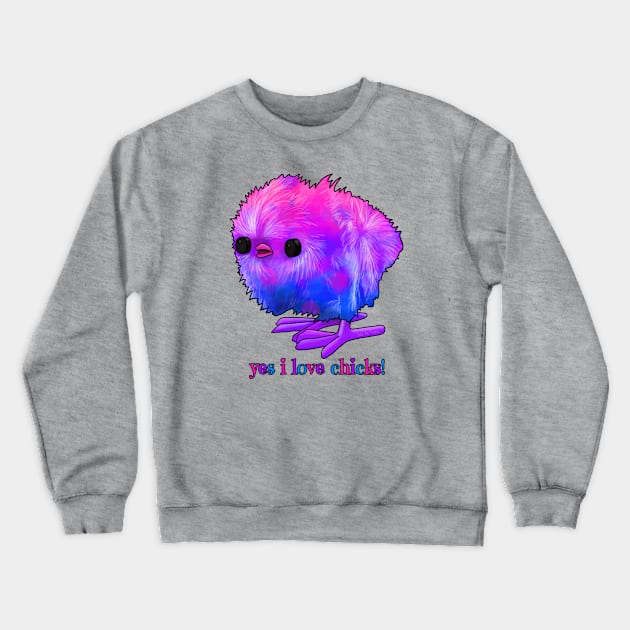 I love chicks! Bi Crewneck Sweatshirt by Art by Veya